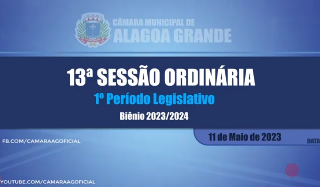 13ª Sessão Ordinária do 1º Período Legislativo - Câmara Municipal de Alagoa Grande - PB 11/05/2023