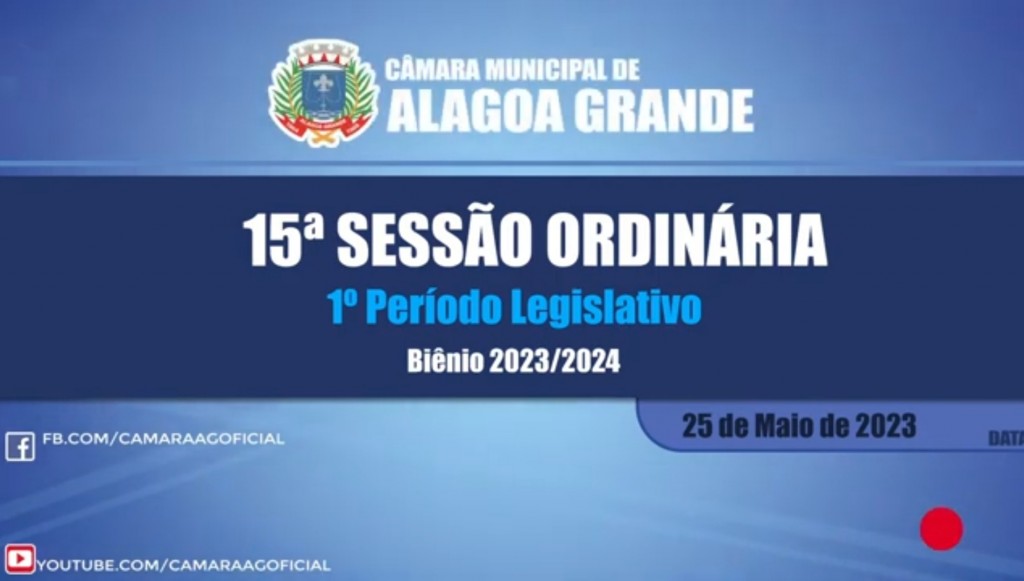 15ª Sessão Ordinária do 1º Período Legislativo - Câmara Municipal de Alagoa Grande - PB 25/05/2023
