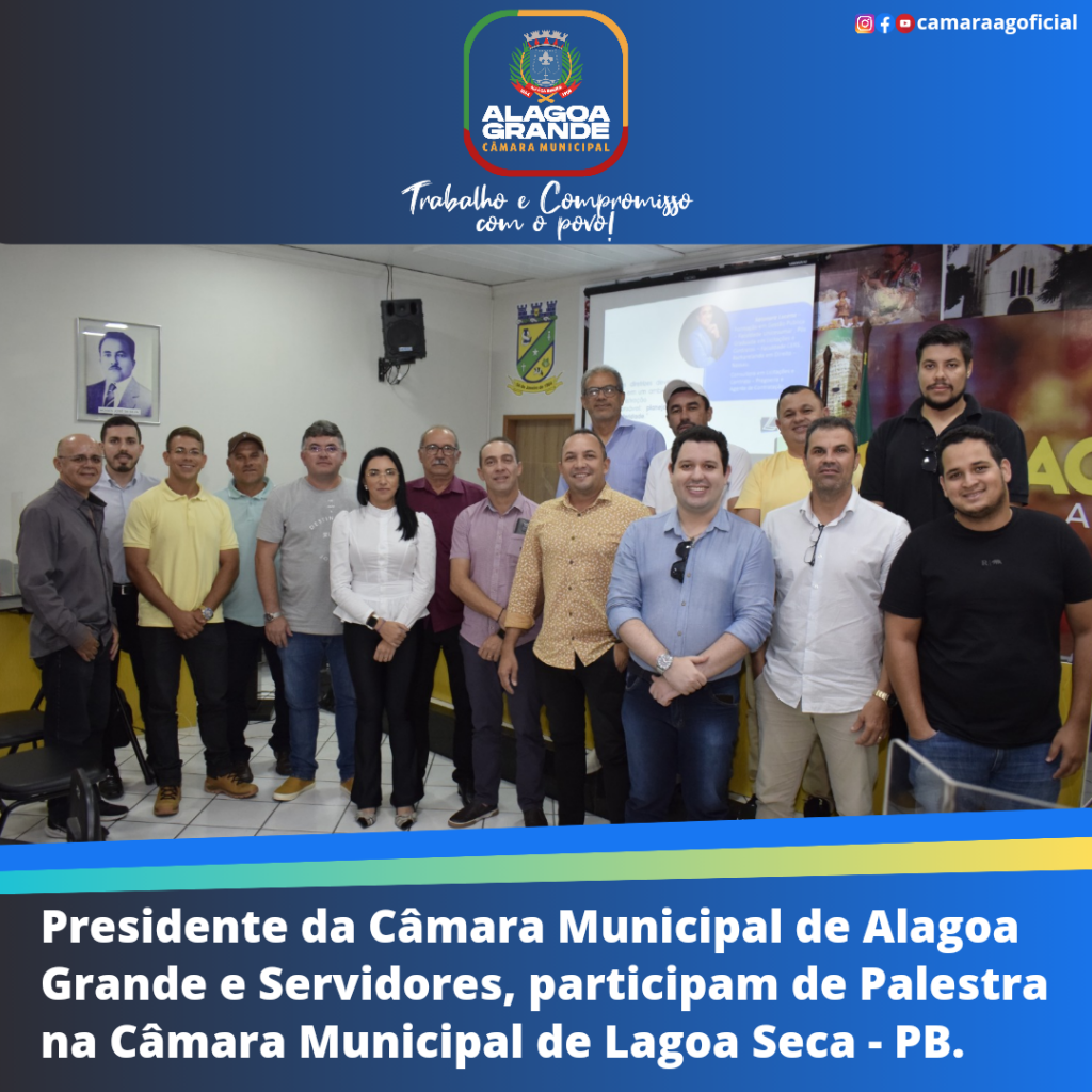 Presidente da Câmara Municipal de Alagoa Grande e Servidores participam de palestra na Câmara Municipal de Lagoa Seca