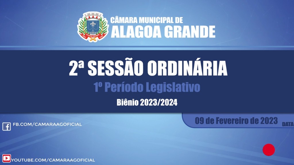 2ª SESSÃO ORDINÁRIA DO 1º PERÍODO LEGISLATIVO - CÂMARA MUNICIPAL DE ALAGOA GRANDE - PB 09/02/2023