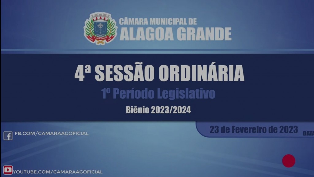 4ª SESSÃO ORDINÁRIA DO 1º PERÍODO LEGISLATIVO - CÂMARA MUNICIPAL DE ALAGOA GRANDE - PB 16/02/2023